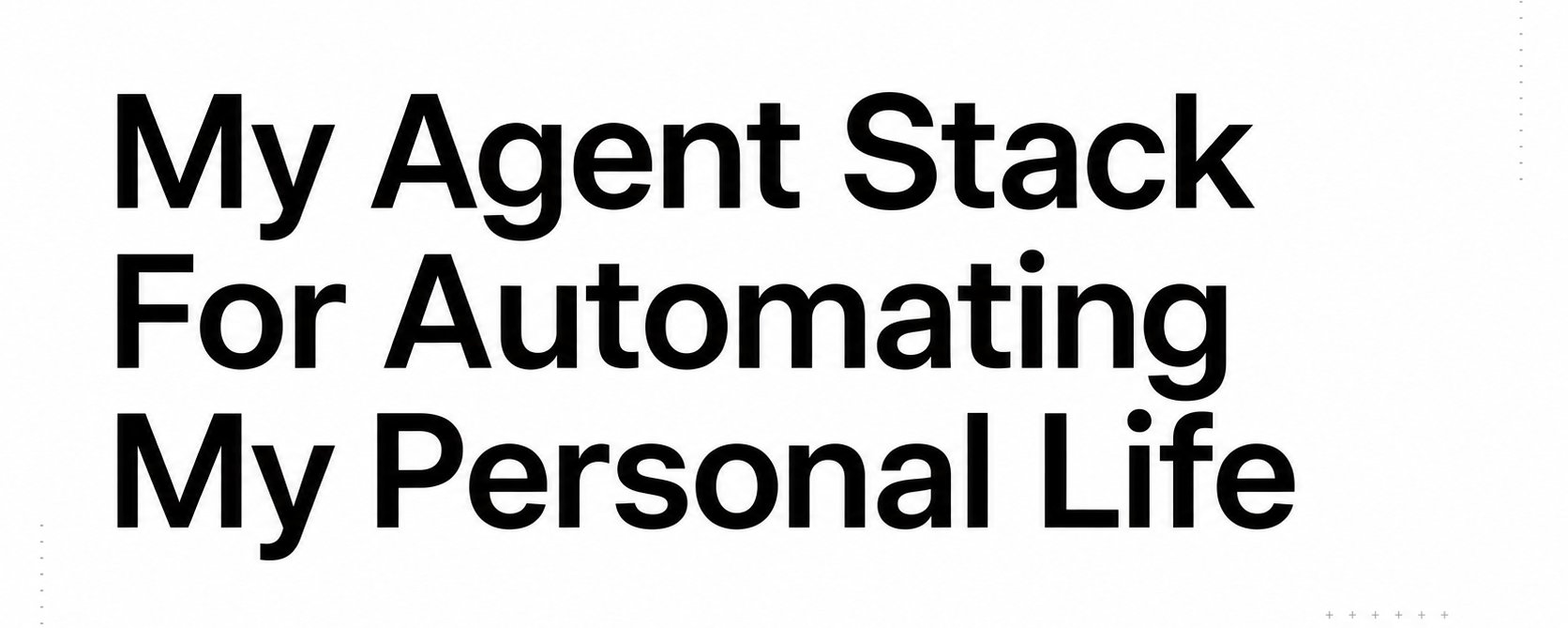 我用于自动化个人生活的 Agent 栈