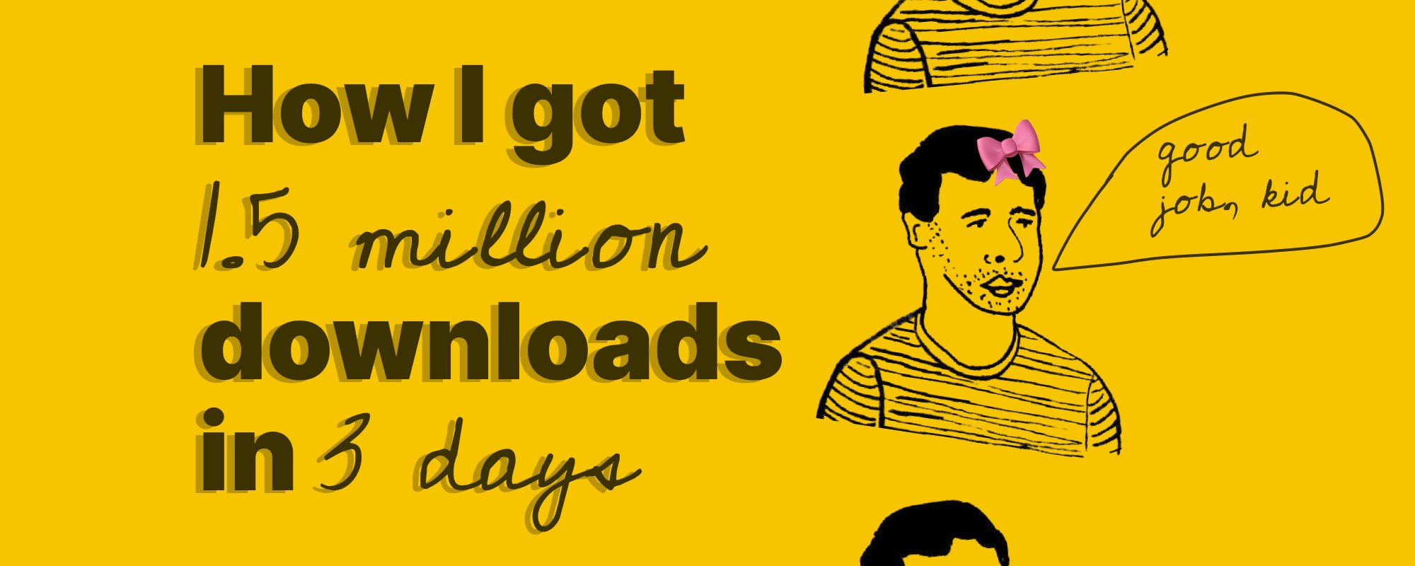 How I got 1.5 million DOWNLOADS in 3 days (FULL PRODUCT + GROWTH GUIDE)