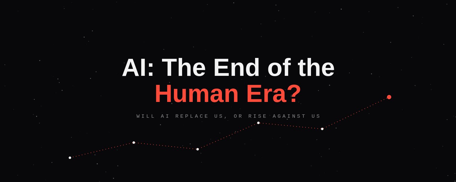 AI: The End of the Human Era?